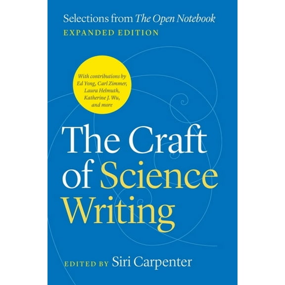 Chicago Guides to Writing, Editing, and The Craft of Science Writing: Selections from "The Open Notebook," Expanded Edition, (Paperback)