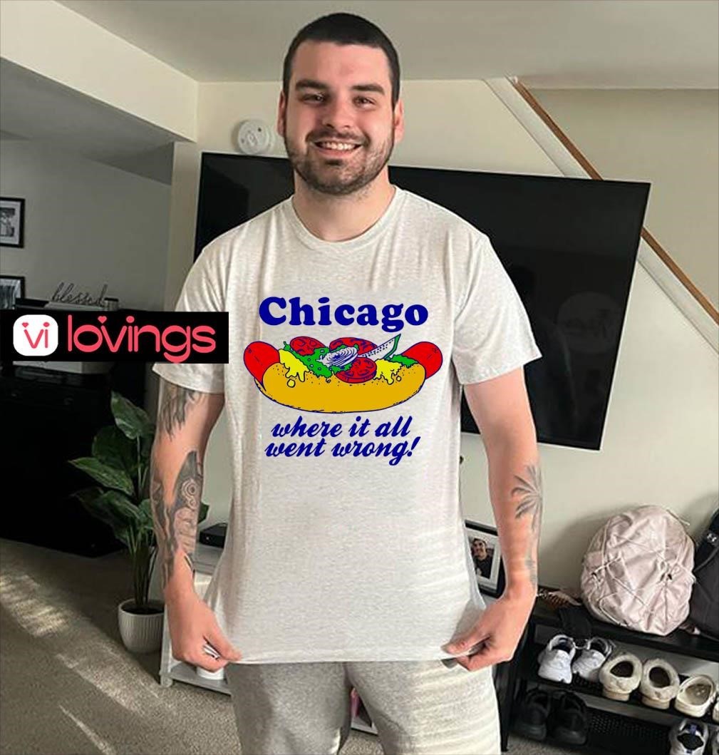 Chicago Hotdog Where It All Went Wrong Shirt