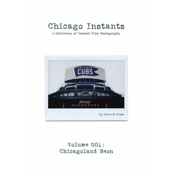 Chicago Instants: Volume 001 - Chicagoland Neon: a collection of instant film photography, (Hardcover)