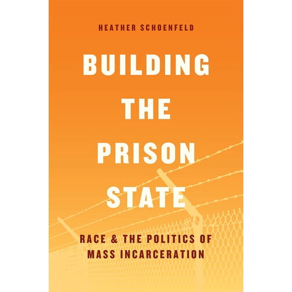 Chicago Law and Society Building the Prison State: Race and the Politics of Mass Incarceration, (Paperback)