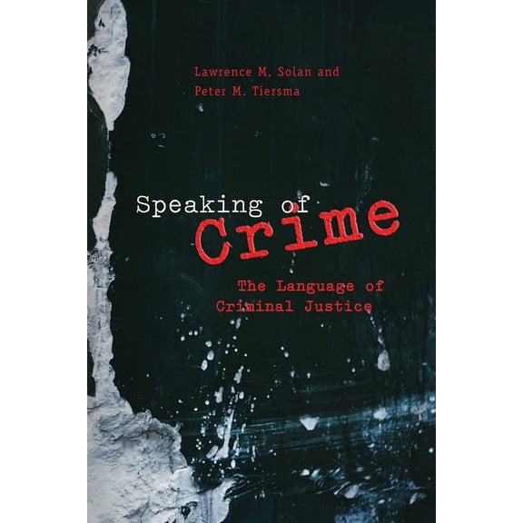 Chicago Series in Law and Society: Speaking of Crime : The Language of Criminal Justice (Paperback)