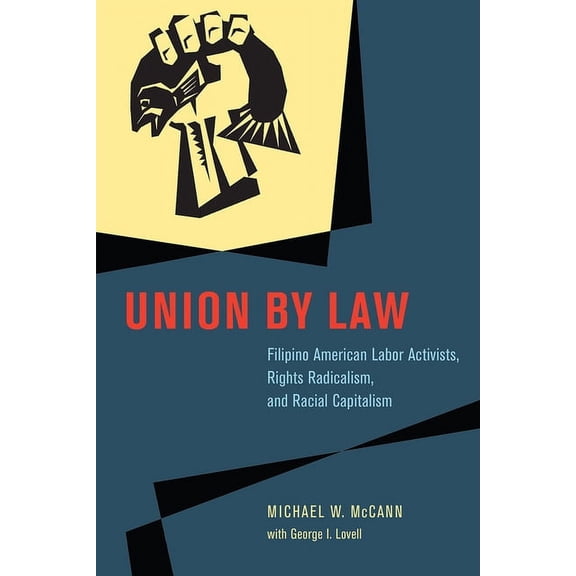 Chicago Law and Society Union by Law: Filipino American Labor Activists, Rights Radicalism, and Racial Capitalism, (Hardcover)