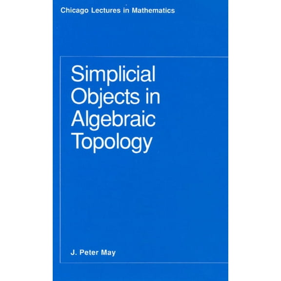 Chicago Lectures in Mathematics: Simplicial Objects in Algebraic Topology (Paperback)