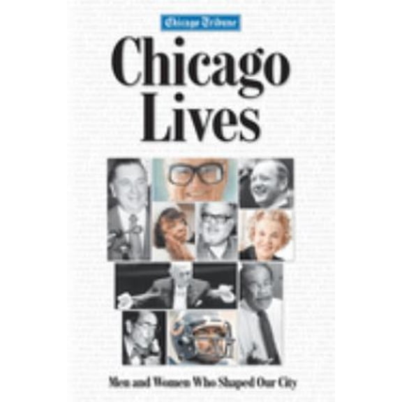 Pre-Owned Chicago Lives: Men and Women Who Shaped Our City (Paperback) 1572438215 9781572438217