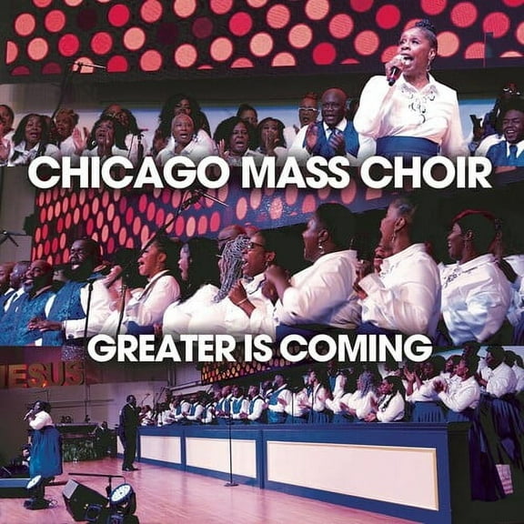 Chicago Mass Choir - Greater Is Coming - Music & Performance - CD