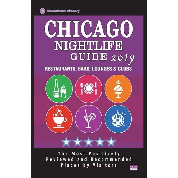 Chicago Nightlife Guide 2019 : Best Rated Nightlife Spots in Chicago - Recommended for Visitors - Nightlife Guide 2019 (Paperback)