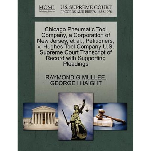 Chicago Pneumatic Tool Company, a Corporation of New Jersey, et al., Petitioners, V. Hughes Tool Company U.S. Supreme Court Transcript of Record with Supporting Pleadings (Paperback)