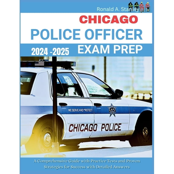 Chicago Police Officer Exam Prep 2024-2025: Your Comprehensive Guide with 300+ Practice Tests and Proven Strategies for , (Paperback)