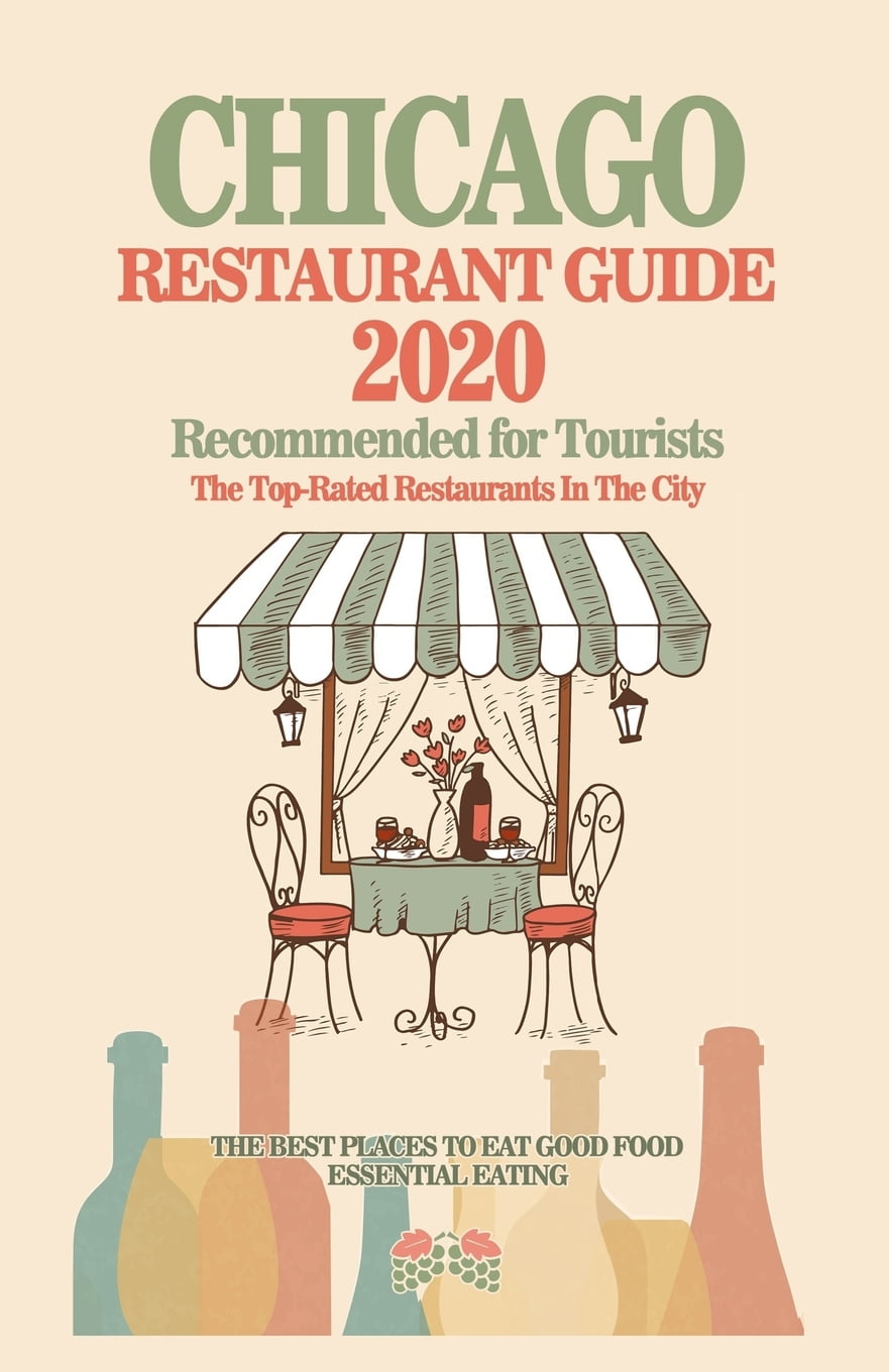 Chicago Restaurant Guide 2020: Best Rated Restaurants in Chicago - Top Restaurants, Special Places to Drink and Eat Good Food Around (Restaurant Guide 2020) (Paperback)
