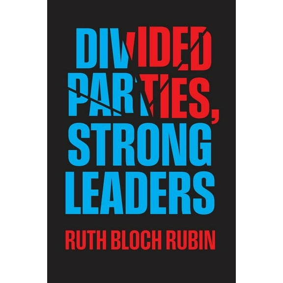 Chicago Studies in American Politics: Divided Parties, Strong Leaders (Edition 1) (Hardcover)