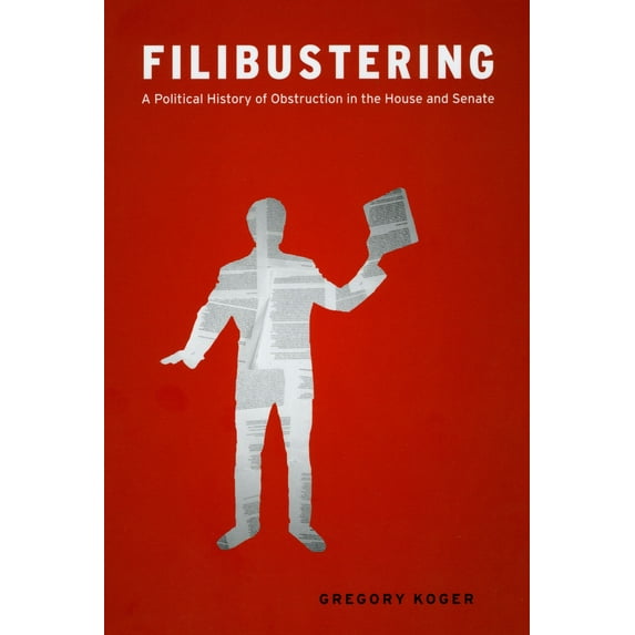Chicago Studies in American Politics: Filibustering : A Political History of Obstruction in the House and Senate (Paperback)