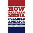 thumbnail image 1 of Chicago Studies in American Politics: How Partisan Media Polarize America (Hardcover), 1 of 1