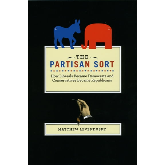 Chicago Studies in American Politics The Partisan Sort: How Liberals Became Democrats and Conservatives Became Republicans, (Paperback)