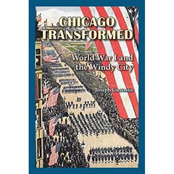 Pre-Owned Chicago Transformed: World War I and the Windy City (Paperback) 0809334984 9780809334988