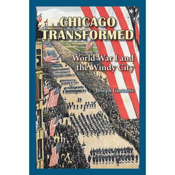 Chicago Transformed : World War I and the Windy City (Paperback)