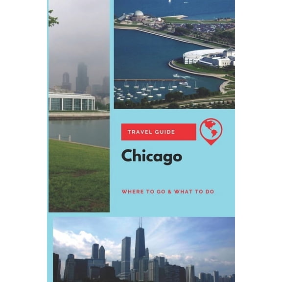 Chicago Travel Guide: Where to Go & What to Do (Paperback)