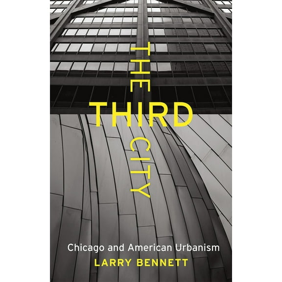Chicago Visions and Revisions The Third City: Chicago and American Urbanism, (Paperback)