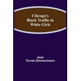 thumbnail image 1 of Chicago's Black Traffic in White Girls, (Paperback), 1 of 1