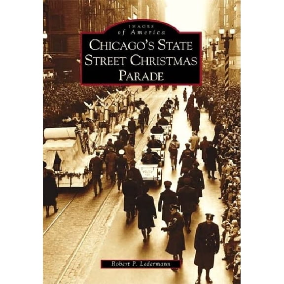 Pre-Owned Chicago's State Street Christmas Parade (Paperback) 0738532738 9780738532738