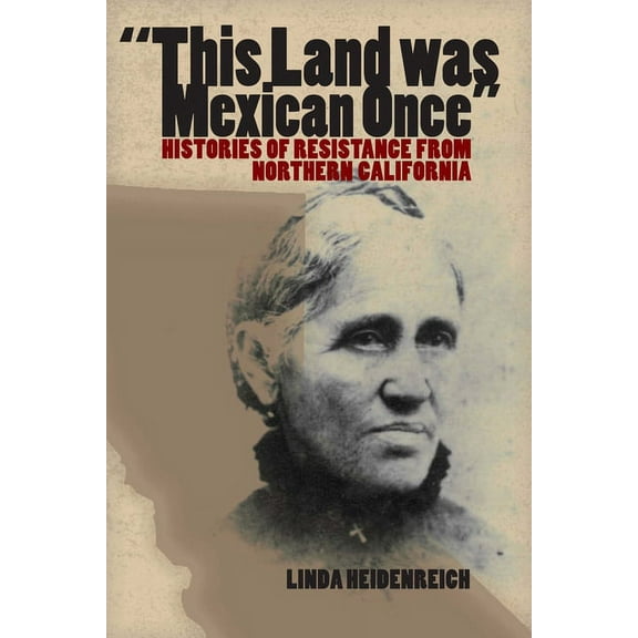 This Land Was Mexican Once: Histories of Resistance from Northern California, (Paperback)