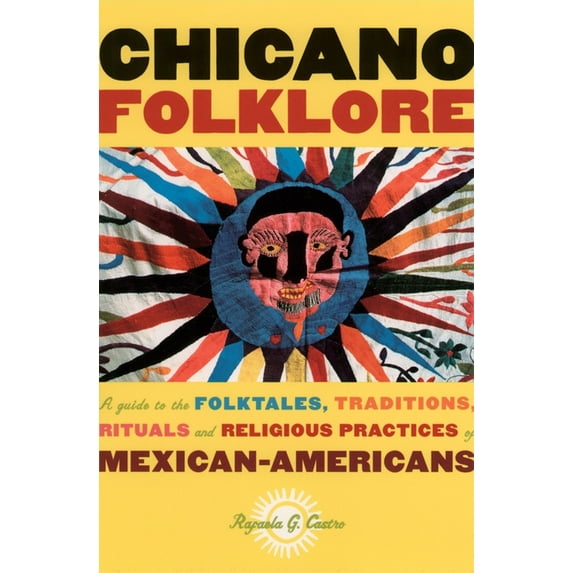 Chicano Folklore: A Guide to the Folktales, Traditions, Rituals and Religious Practices of Mexican Americans, (Paperback)