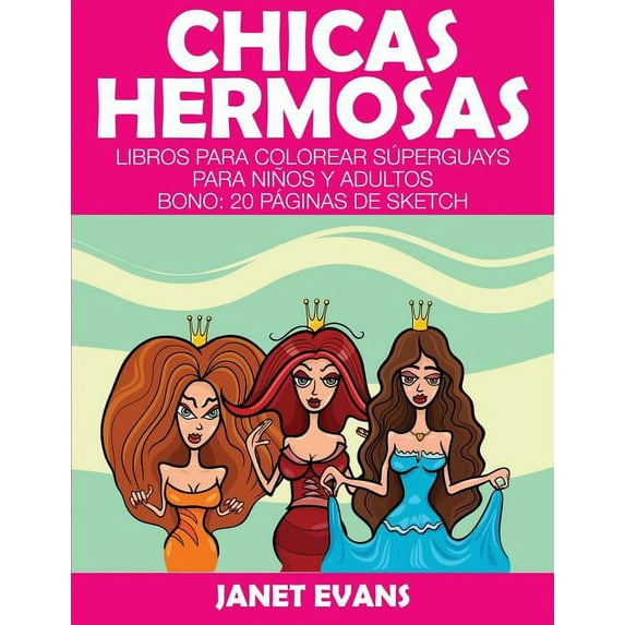 Chicas Hermosas: Libros Para Colorear Superguays Para Ninos y Adultos (Bono: 20 Paginas de Sketch) (Paperback)
