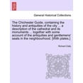 thumbnail image 1 of The Chichester Guide, Containing the History and Antiquities of the City ... a Description of the Cathedral and Its Monuments ... Together with Some Account of the Antiquities and Gentlemens' Seats in, 1 of 1