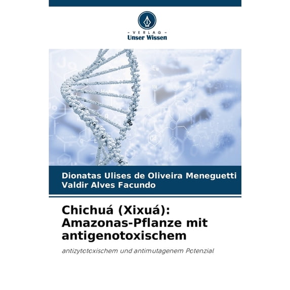 Chichuá (Xixuá): Amazonas-Pflanze mit antigenotoxischem, (Paperback)