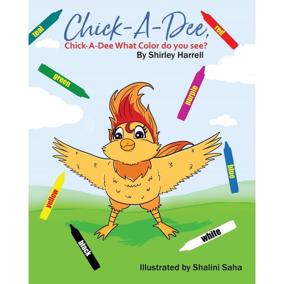 Chick-A-Dee, Chick-A-Dee, What Color Do You See? Paperback 1736304526 9781736304525 Shirley Harrell