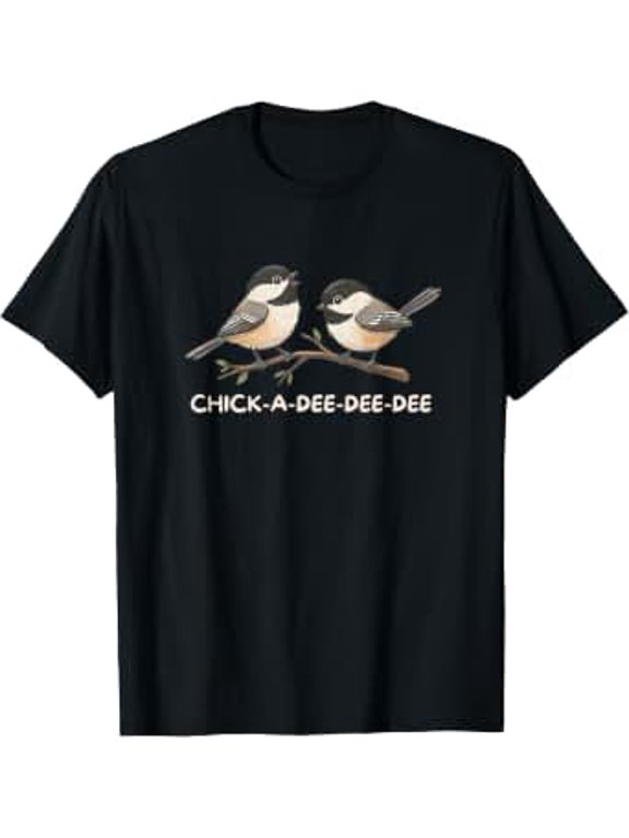 Chick A Dee Dee Dee Cute Chickadee Bird T-Shirt