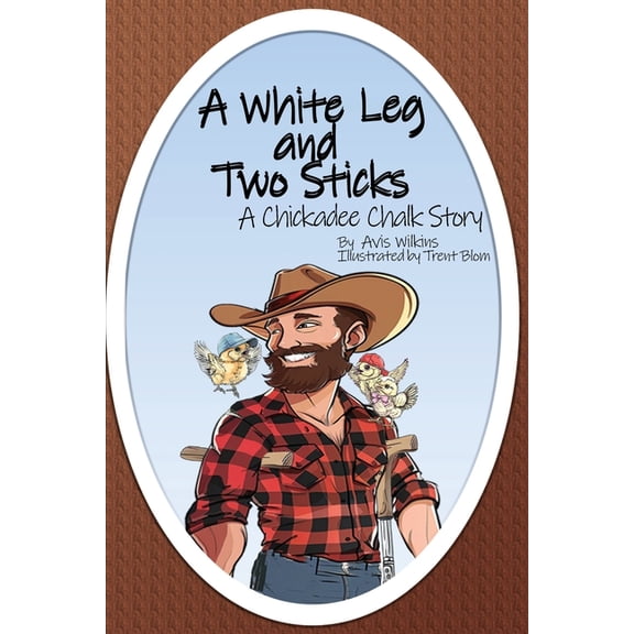 Chickadee Chalk A White Leg and Two Sticks: A Chickadee Chalk Story, (Paperback)