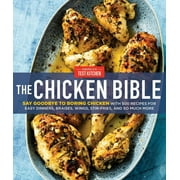 Chicken Bible Say Goodbye to Boring Chicken with 500 Recipes for Easy Dinners, Braises, Wings, Stir-Fries, and So Much More