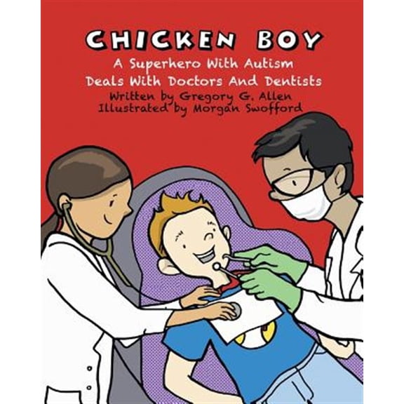 Chicken Boy: A Super Hero with Autism Deals with Doctors & Dentists (Paperback) by Gregory G Allen