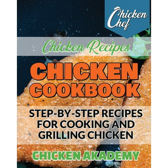 Chicken Chef: Chicken Cookbook - Step-by-Step recipes for Cooking and Grilling Chicken - Chicken Recipes: The Finest Chicken Recipes to Cook Affordable and Delicious Meals for You and Your Family. Cut