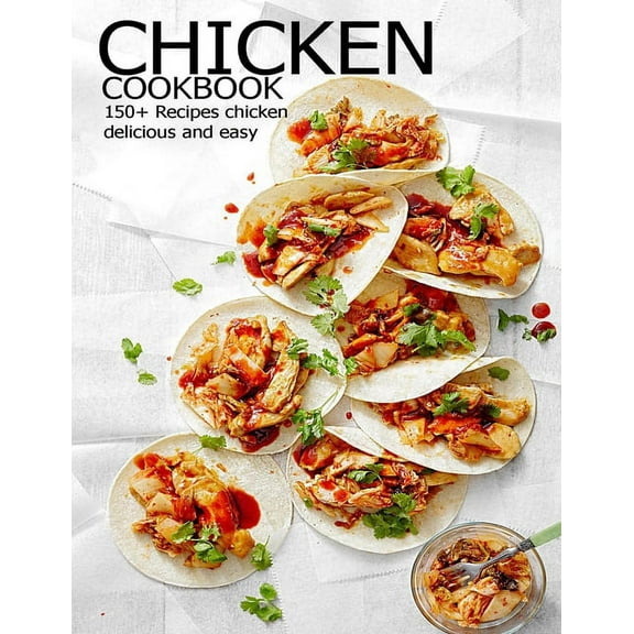 Chicken Cookbook: 150+ Recipes chicken delicious and easy