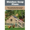 thumbnail image 1 of Chicken Coop Plans: How To Build The Perfect One For A Fraction Of The Cost Yourself: How To Determine Your Chicken Floc, (Paperback), 1 of 1