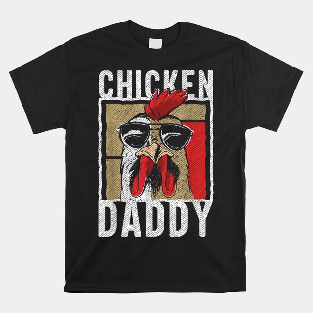 Chicken Daddy Chicken Farmer Father Of The Chicken Coop Shirt