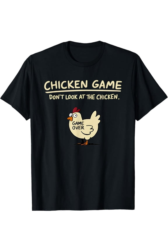 Chicken Game Don't Look At The Chicken Funny Mens T-Shirt