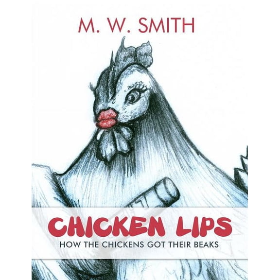 Chicken Lips: How the Chickens Got Their Beaks (Paperback)