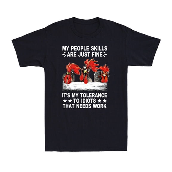 Chicken My People Skills Are Just Fine It'S My Tolerance To Idiots Men'S T-Shirt