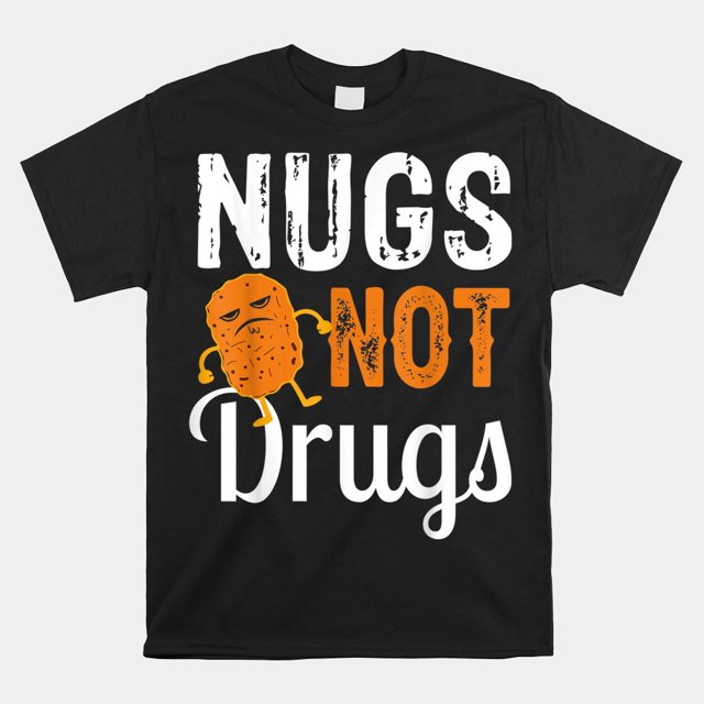 Chicken Nugget Tee Nugs Not Drugs Shirt Gift Black Unisex TShirt