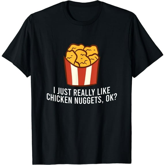 Chicken Nuggets Love I Just Really Like Chicken Nuggets, Ok T-Shirt