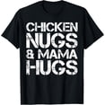 thumbnail image 1 of Chicken Nugs And Mama Hugs Cute Chicken Nugget Lover T-Shirt, 1 of 4