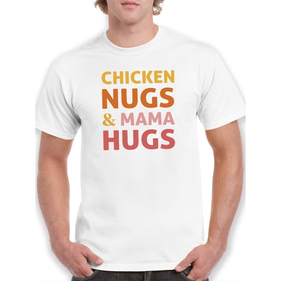 Chicken Nugs And Mama Hugs T-Shirt Men -GoatDeals Designs, Male Medium