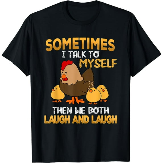 Chicken Sometimes I talk To Myself Then We Both Laugh Laugh T-Shirt