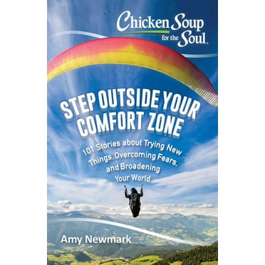 Chicken Soup for the Soul: Chicken Soup for the Soul: Step Outside Your Comfort Zone : 101 Stories about Trying New Things, Overcoming Fears, and Broadening Your World (Paperback)