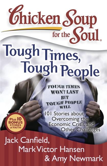 Chicken Soup for the Soul: Chicken Soup for the Soul: Tough Times, Tough People : 101 Stories about Overcoming the Economic Crisis and Other Challenges (Paperback) - image 1 of 1