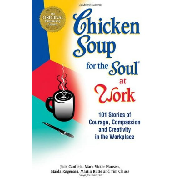 Pre-Owned Chicken Soup for the Soul at Work: 101 Stories of Courage, Compassion & Creativity in the Workplace (Paperback) 155874424X 9781558744240