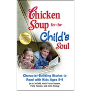 JACK CANFIELD; MARK VICTOR HANSEN; PATTY HANSEN Chicken Soup for the Child's Soul : Character-Building Stories to Read with Kids Ages 5-8 (Paperback)
