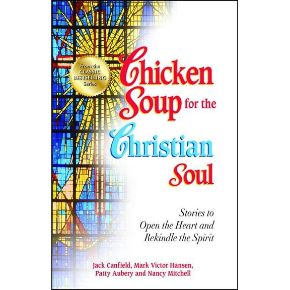 Chicken Soup for the Soul Chicken Soup for the Christian Soul: Stories to Open the Heart and Rekindle the Spirit, (Paperback)